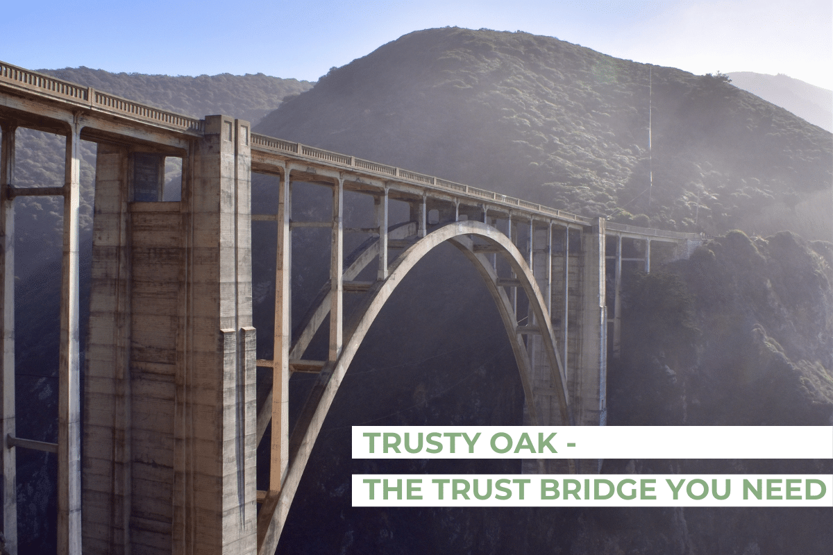 a bridge stretching across a valley with text that says "Trusty Oak - the trust bridge you need"